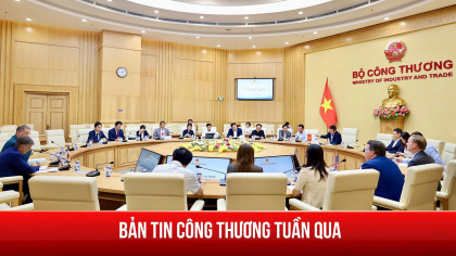 Hoạt động nổi bật của lãnh đạo Bộ Công Thương tuần qua (7/9-14/9)