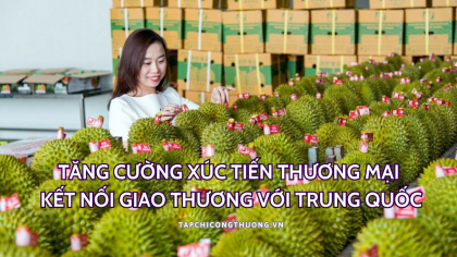 Tăng cường xúc tiến thương mại, kết nối giao thương với Trung Quốc