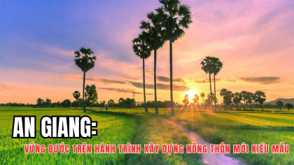An Giang: Vững bước trên hành trình xây dựng nông thôn mới kiểu mẫu