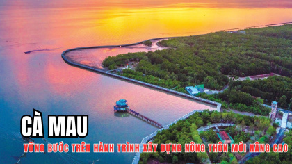 Cà Mau vững bước trên hành trình xây dựng nông thôn mới nâng cao