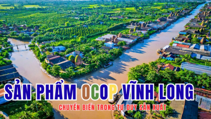 Sản phẩm OCOP Vĩnh Long chuyển biến trong tư duy sản xuất