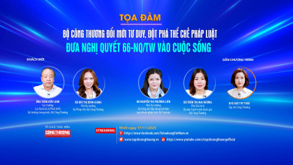 [TRỰC TUYẾN] Bộ Công Thương đổi mới tư duy, đột phá thể chế pháp luật: Đưa Nghị quyết 66-NQ/TW vào cuộc sống