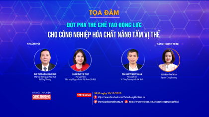 [TRỰC TUYẾN] Đột phá thể chế tạo động lực cho công nghiệp hóa chất nâng tầm vị thế