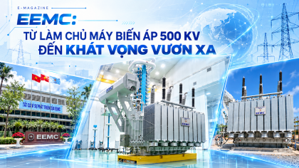 EEMC: Từ làm chủ máy biến áp 500 kV đến khát vọng vươn xa