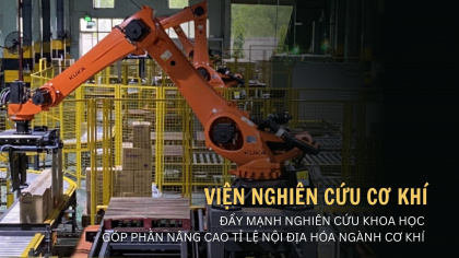 Viện nghiên cứu cơ khí đẩy mạnh nghiên cứu khoa học góp phần nâng cao tỉ lệ nội địa hóa ngành cơ khí