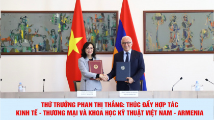 Thứ trưởng Phan Thị Thắng: Thúc đẩy hợp tác kinh tế - thương mại và khoa học kỹ thuật Việt Nam - Armenia