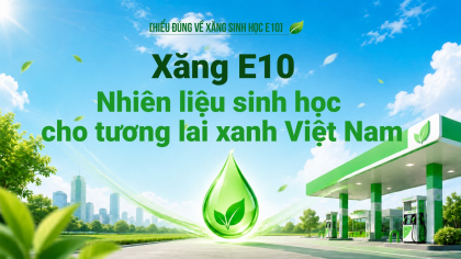 [Hiểu đúng về xăng E10] Xăng sinh học E10 - Nhiên liệu xanh cho tương lai xanh