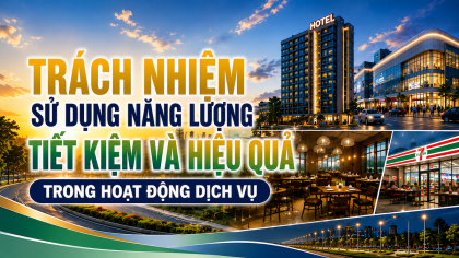 [TIẾT KIỆM ĐIỆN] Trách nhiệm sử dụng năng lượng tiết kiệm và hiệu quả trong hoạt động dịch vụ
