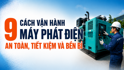 [TIẾT KIỆM ĐIỆN] 9 cách vận hành máy phát điện an toàn, tiết kiệm và bền bỉ