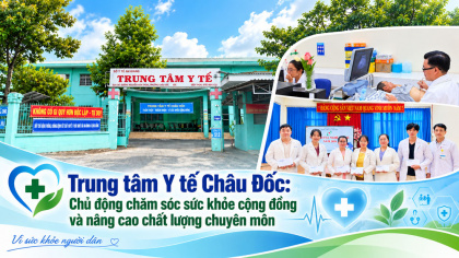 Trung tâm Y tế Châu Đốc: Chủ động chăm sóc sức khỏe cộng đồng và nâng cao chất lượng chuyên môn