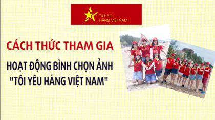 Tham gia bình chọn ảnh "Tôi yêu hàng Việt Nam" - Cơ hội nhận ngay giải thưởng lên tới 40 triệu đồng