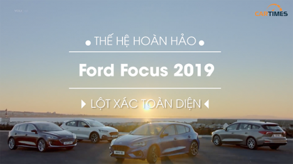 Thế hệ hoàn hảo Ford Focus 2019 lột xác toàn diện