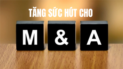 Tăng sức hút cho M&A