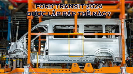 Ford Transit 2024 được lắp ráp như thế nào tại Việt Nam, có đảm bảo chất lượng toàn cầu?