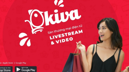 Ứng dụng Okiva: Sàn thương mại điện tử livestream - video đầu tiên tại Việt Nam