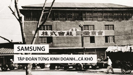 Samsung – Hành trình từ cá khô đến “ông lớn” công nghệ