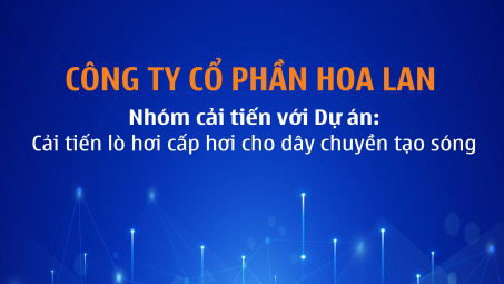 Công ty CP Hoa Lan: Tiết giảm nhân công, chi phí năng lượng thông qua cải tiến lò cấp hơi
