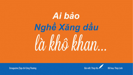 Ai bảo nghề Xăng dầu là khô khan...