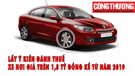 Ngày 1-11-2018 l Lấy ý kiến đánh thuế xe hơi giá trên 1,5 tỷ đồng kể từ năm 2019