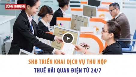 Ngày 31/10/2018 - SHB triển khai dịch vụ thu nộp thuế hải quan điện tử 24/7
