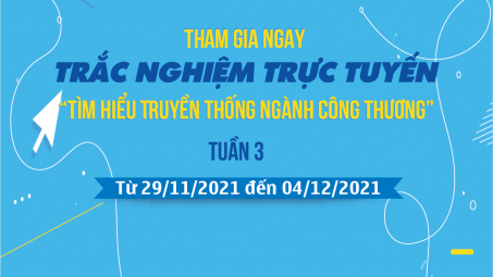 Khởi động Tuần thi thứ Ba Trắc nghiệm trực tuyến “Tìm hiểu Truyền thống ngành Công Thương"