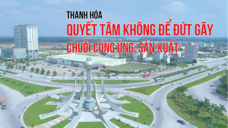 [eMagazine] Thanh Hóa quyết tâm không để đứt gãy chuỗi cung ứng, sản xuất