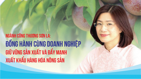 [eMagazine] Ngành Công Thương Sơn La: Đồng hành cùng doanh nghiệp giữ vững sản xuất và đẩy mạnh xuất khẩu