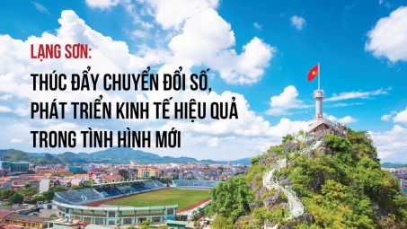 [eMagazine] Lạng Sơn: Thúc đẩy chuyển đổi số, phát triển kinh tế hiệu quả trong tình hình mới