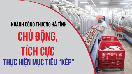 [eMagazine] Ngành Công Thương Hà Tĩnh chủ động, tích cực thực hiện mục tiêu “kép”