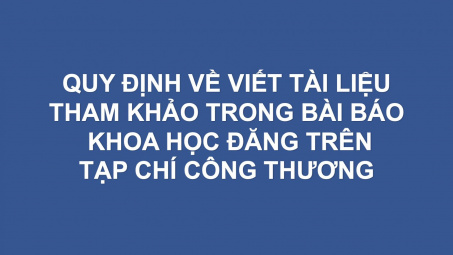 Quy định về viết tài liệu tham khảo trong bài báo khoa học đăng trên Tạp chí Công Thương