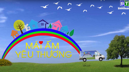 Mái ấm yêu thương - Ấm lòng người nghèo Bình Thuận