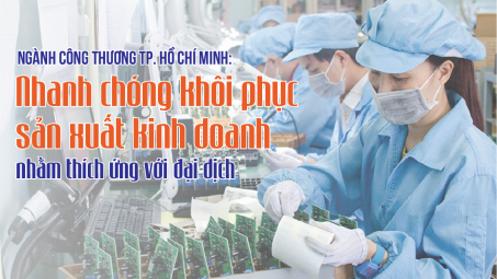 Ngành Công Thương TP. Hồ Chí Minh: Nhanh chóng khôi phục sản xuất kinh doanh nhằm thích ứng với đại dịch