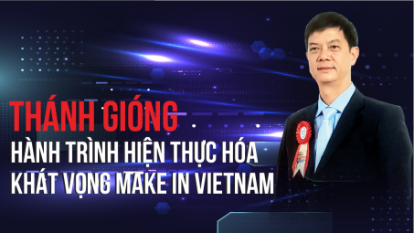 Thánh Gióng: Hành trình hiện thực hóa khát vọng Make in Vietnam