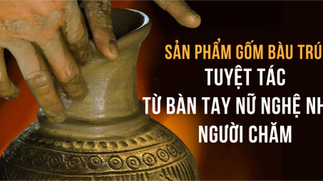 Sản phẩm gốm Bàu Trúc: Tuyệt tác từ bàn tay nữ nghệ nhân người Chăm