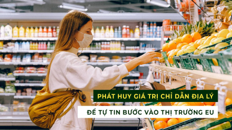 Phát huy giá trị của chỉ dẫn địa lý để tự tin vào thị trường EU