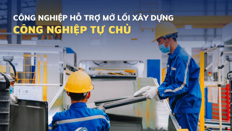 Công nghiệp hỗ trợ mở lối xây dựng nền công nghiệp tự chủ