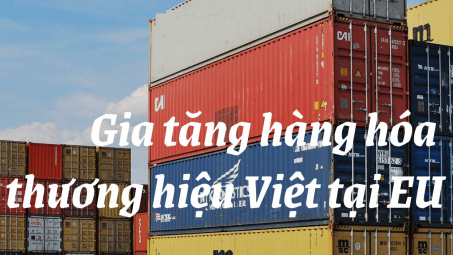 [E-magazine] Tận dụng EVFTA, gia tăng hàng hóa thương hiệu Việt tại EU