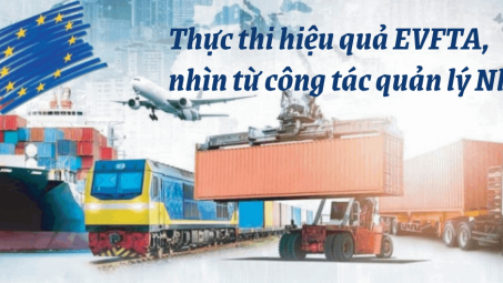 [E-magazine] Thực thi hiệu quả EVFTA, nhìn từ công tác quản lý Nhà nước