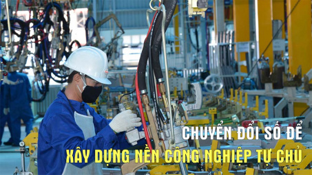 [TÁI CƠ CẤU] Chuyển đổi số để xây dựng nền công nghiệp tự chủ