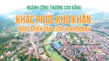Ngành Công Thương Cao Bằng: Khắc phục khó khăn, phát triển sản xuất kinh doanh