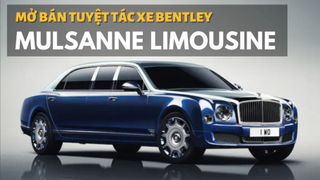 Bentley Mulsanne Grand Limousine: Đây là một tuyệt tác!