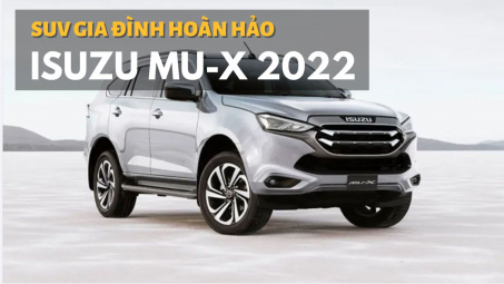 Isuzu MU-X 2022: Xe SUV hoàn hảo cho gia đình