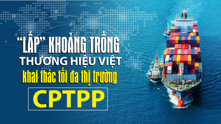 “Lấp” khoảng trống thương hiệu Việt, khai thác tối đa thị trường CPTPP