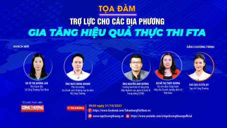 [Tọa đàm trực tuyến] Trợ lực cho các địa phương, gia tăng hiệu quả thực thi FTA