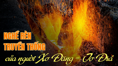 Nghề rèn truyền thống của người Xơ Đăng - Tơ Đrá