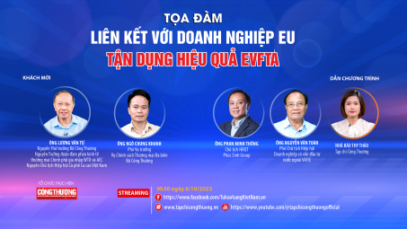 [TRỰC TUYẾN] Liên kết với doanh nghiệp EU, tận dụng hiệu quả EVFTA