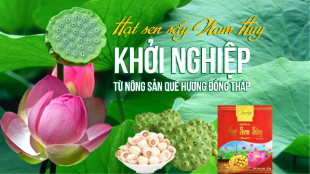 Hạt sen sấy Nam Huy -  Khởi nghiệp từ nông sản quê hương Đồng Tháp