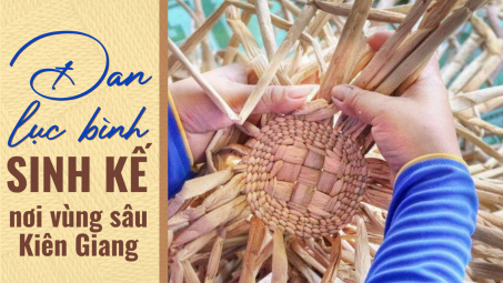 Đan lục bình - Mô hình sinh kế nơi vùng sâu Kiên Giang