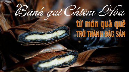 Bánh gai Chiêm Hóa - Từ món quà quê trở thành đặc sản