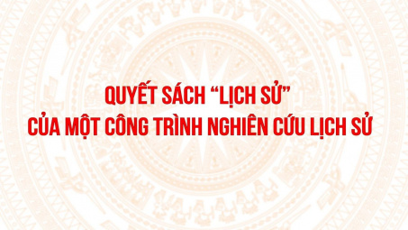 Quyết sách "lịch sử" của một công trình nghiên cứu lịch sử